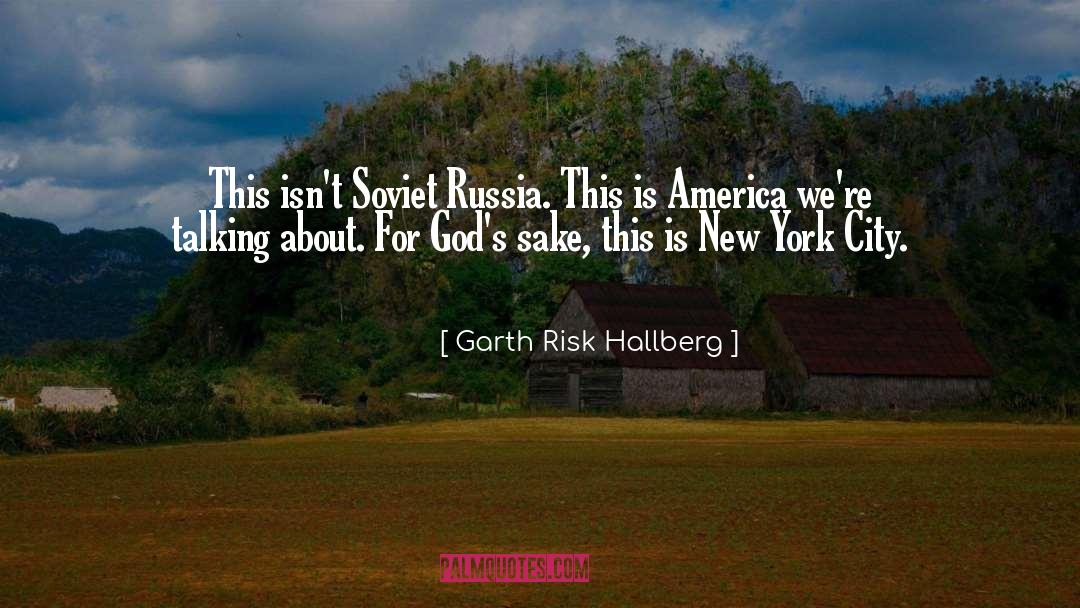 Soviet Russia quotes by Garth Risk Hallberg