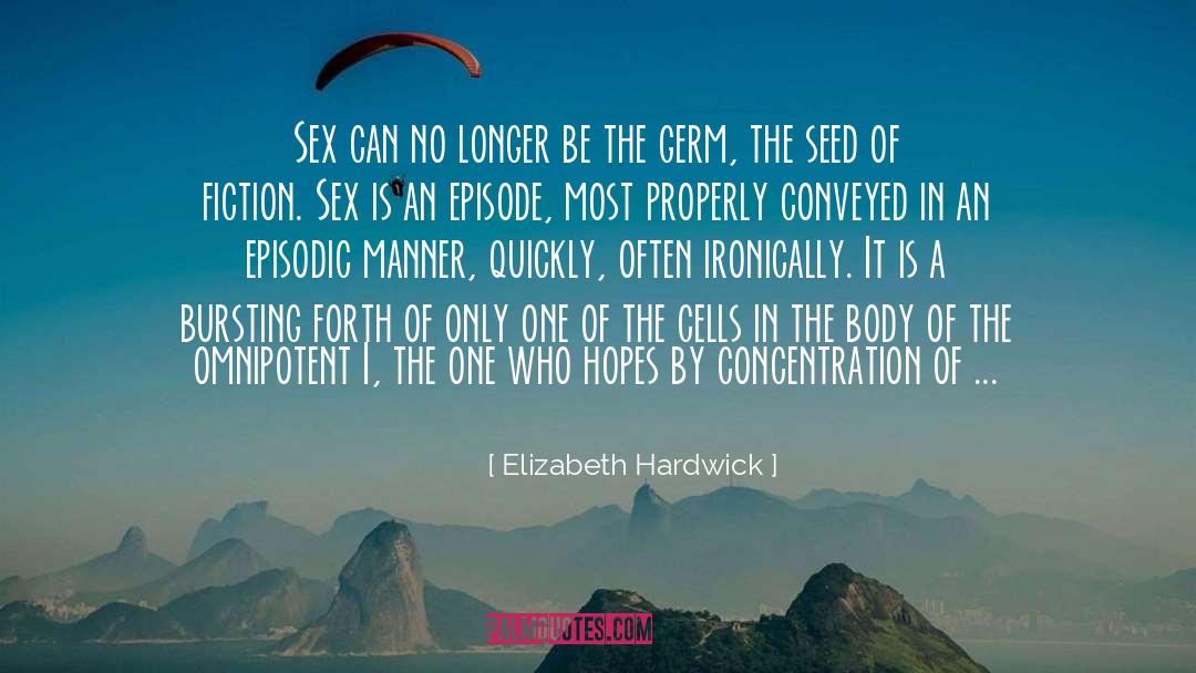Sow Seeds quotes by Elizabeth Hardwick