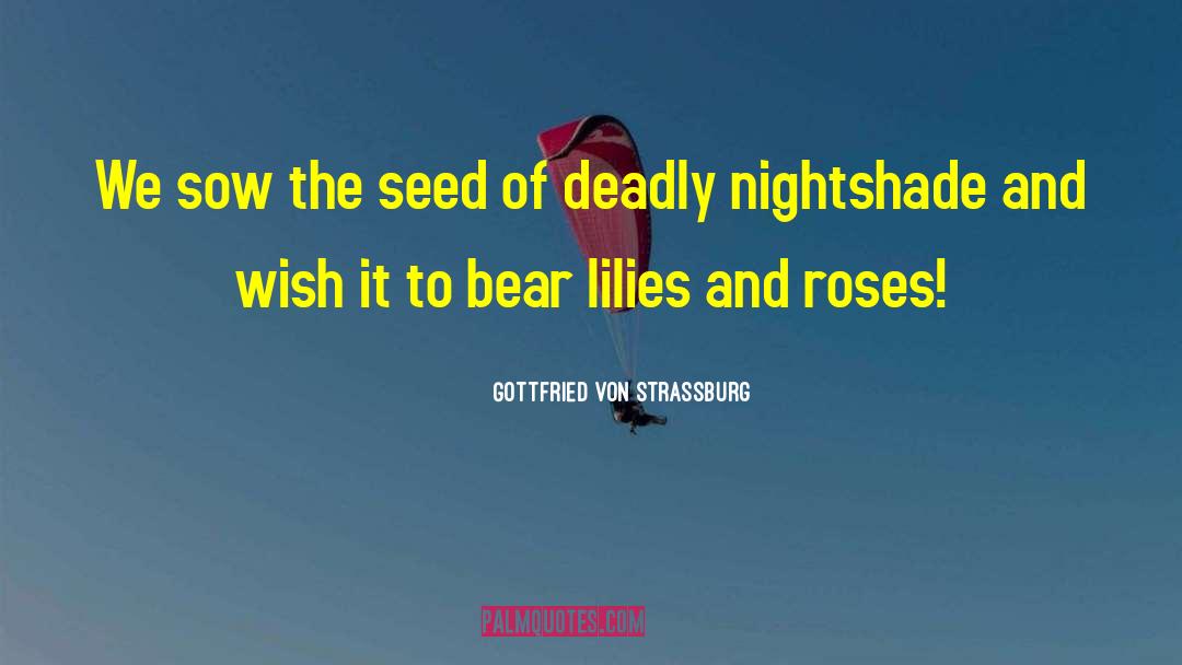 Sow Seeds quotes by Gottfried Von Strassburg