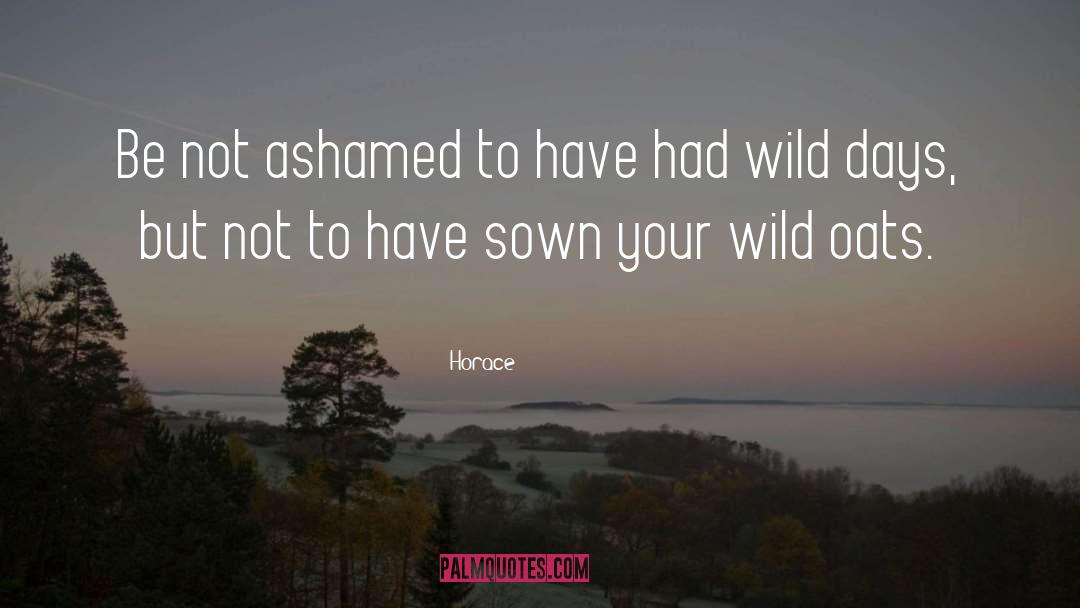 Sow Wild Oats quotes by Horace