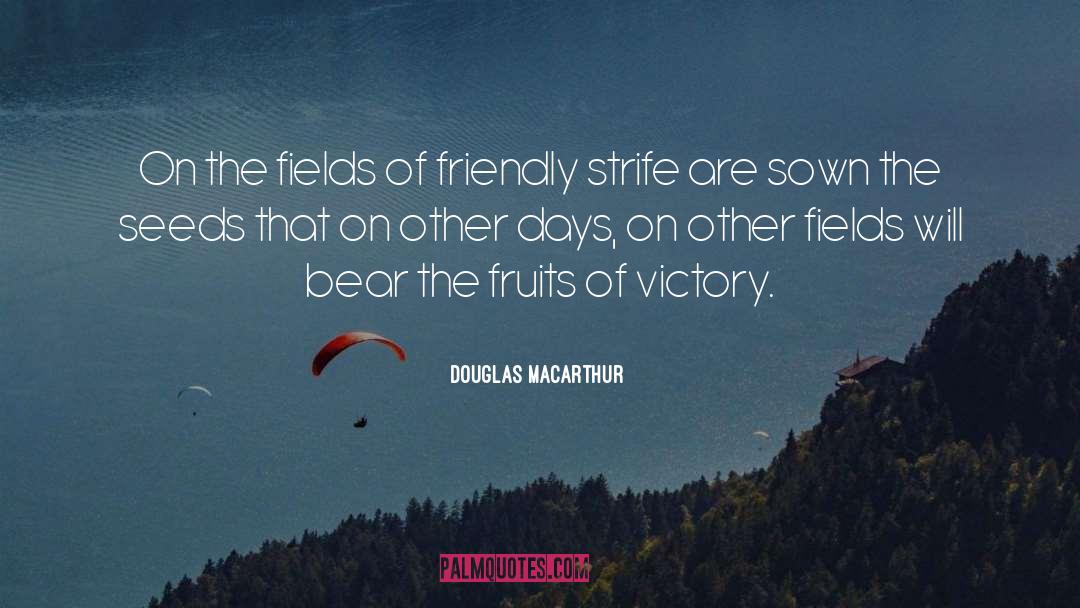 Sowing Seeds quotes by Douglas MacArthur