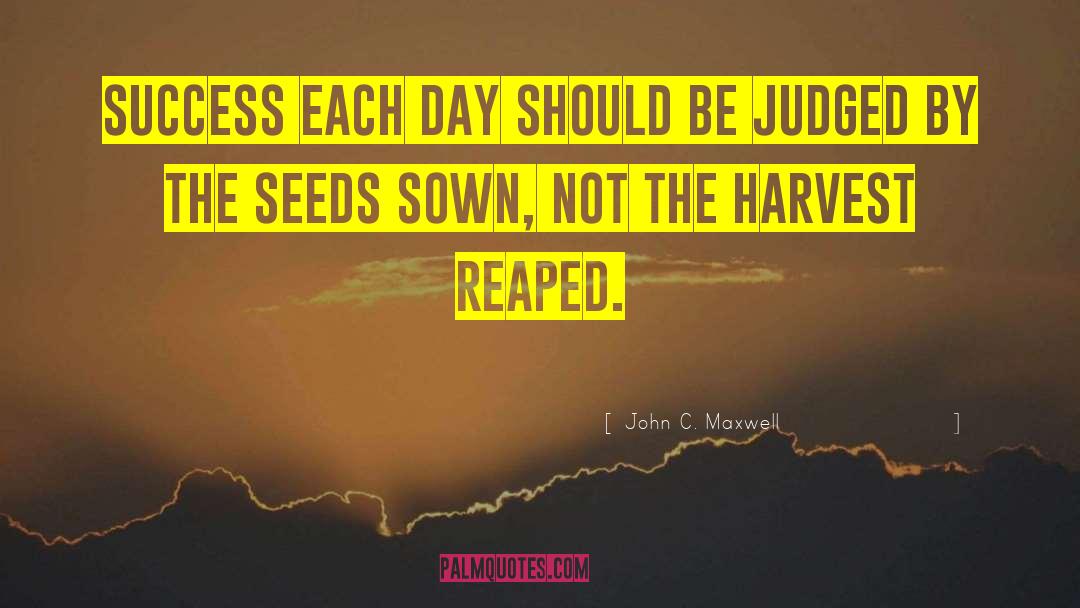 Sown quotes by John C. Maxwell