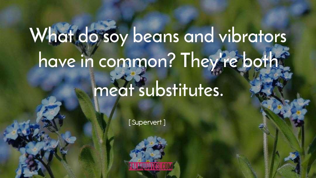 Soy quotes by Supervert