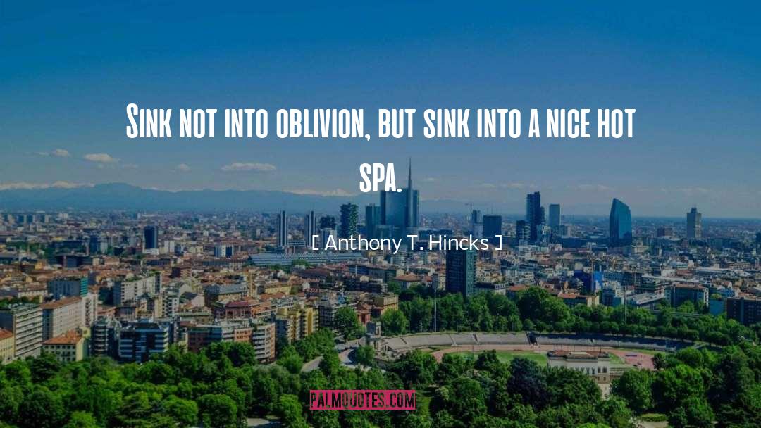 Spa quotes by Anthony T. Hincks