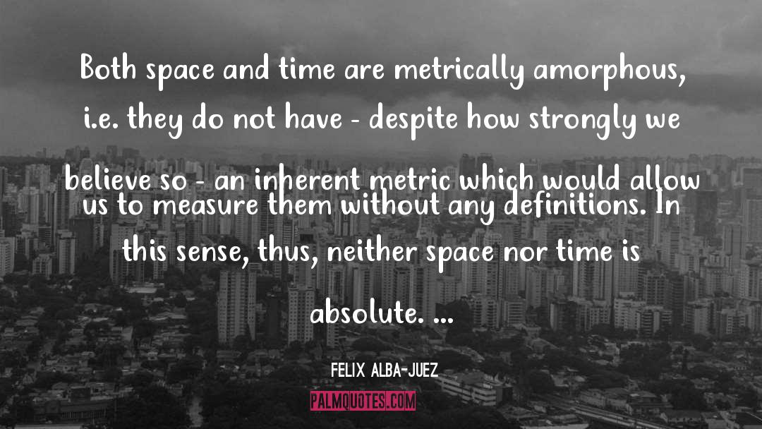 Space And Time quotes by Felix Alba-Juez