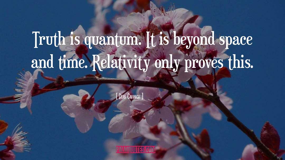Space Time Quantum Quarks quotes by Dean Cavanagh