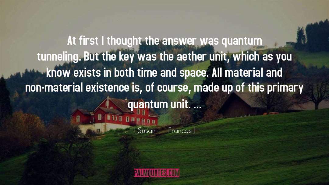 Space Time Quantum Quarks quotes by Susan      Frances