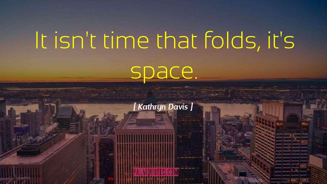 Space Time quotes by Kathryn Davis