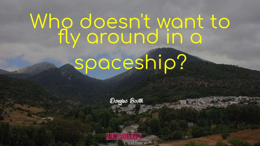Spaceship quotes by Douglas Booth