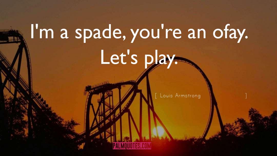 Spade quotes by Louis Armstrong
