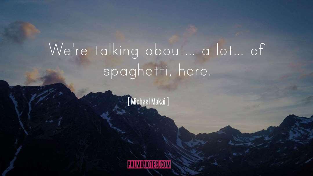 Spaghetti quotes by Michael Makai