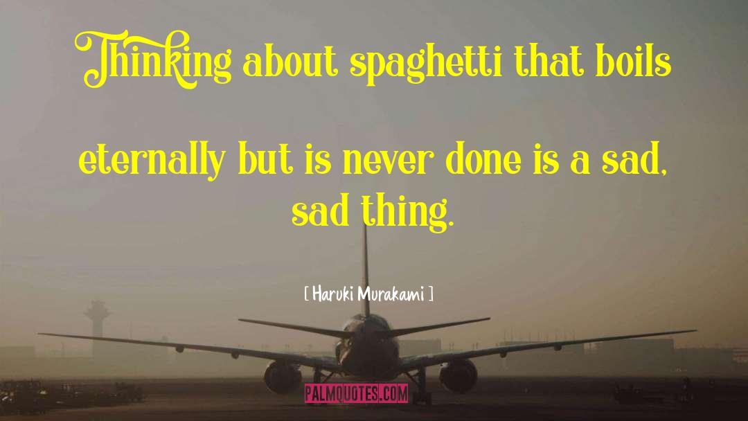 Spaghetti Sauce quotes by Haruki Murakami