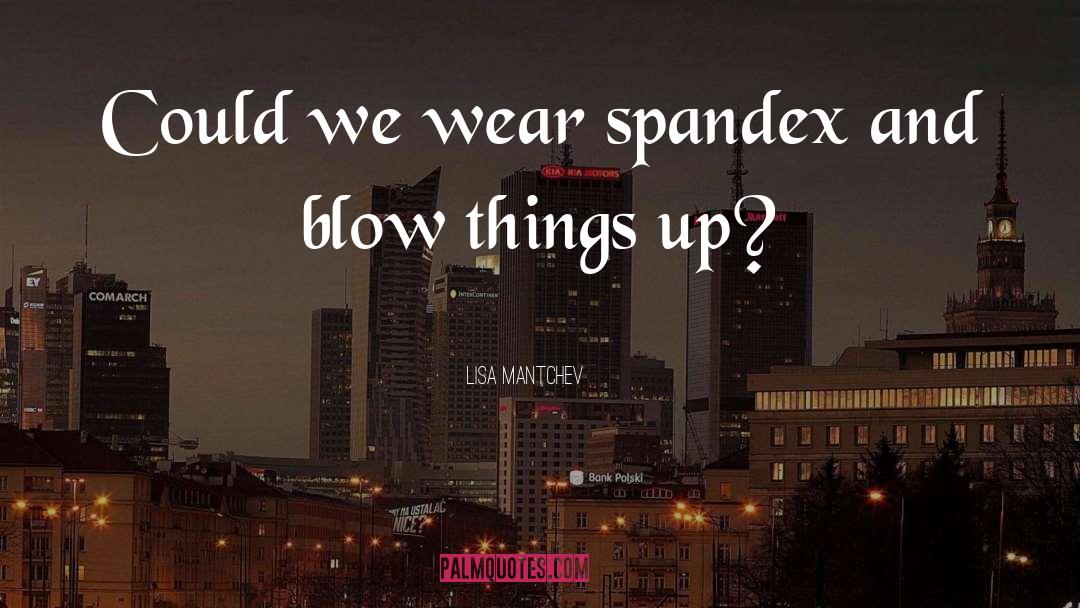 Spandex quotes by Lisa Mantchev