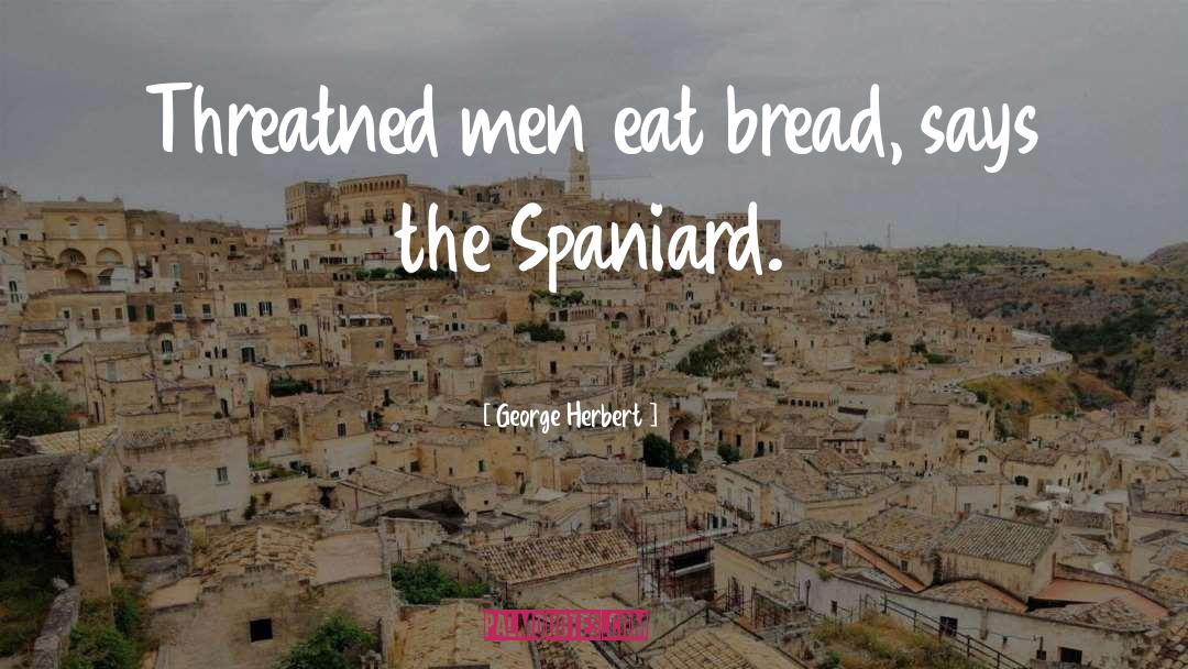 Spaniard quotes by George Herbert