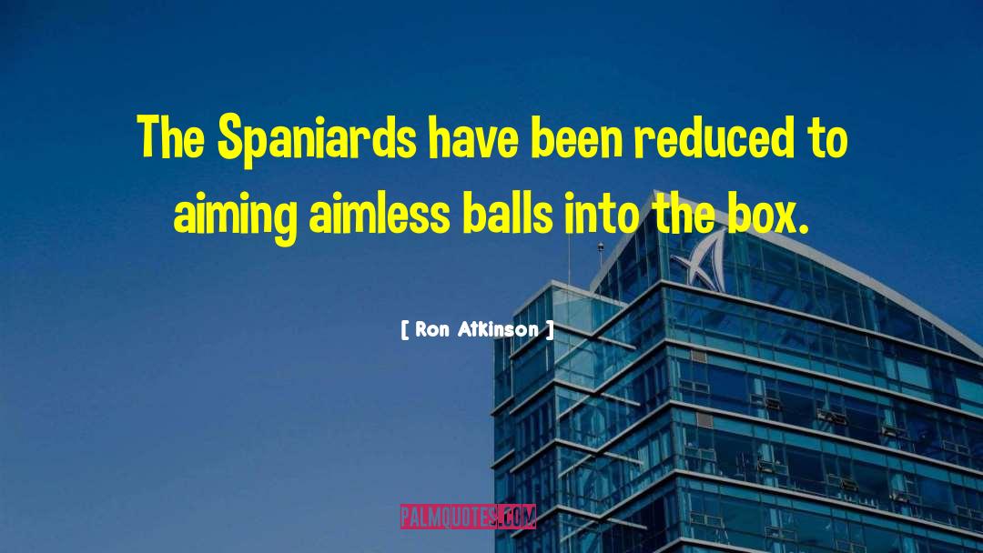 Spaniards quotes by Ron Atkinson