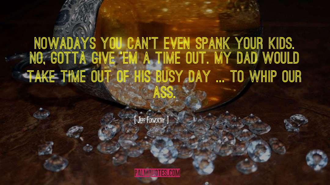 Spank Me quotes by Jeff Foxworthy