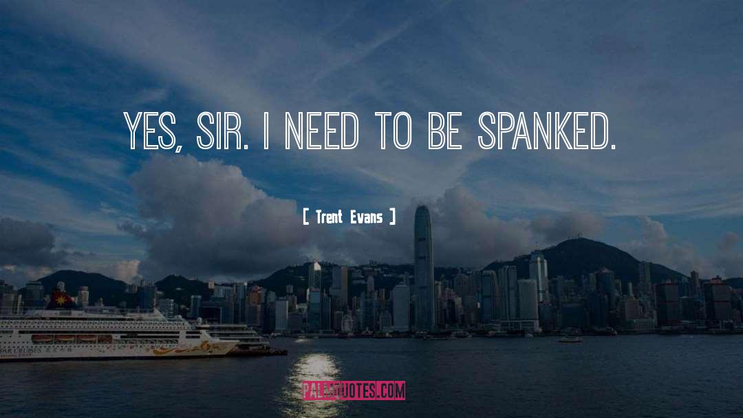 Spanked quotes by Trent Evans