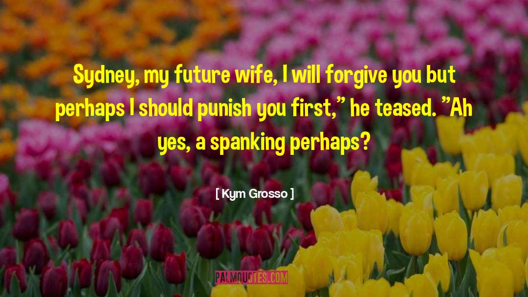 Spanking quotes by Kym Grosso