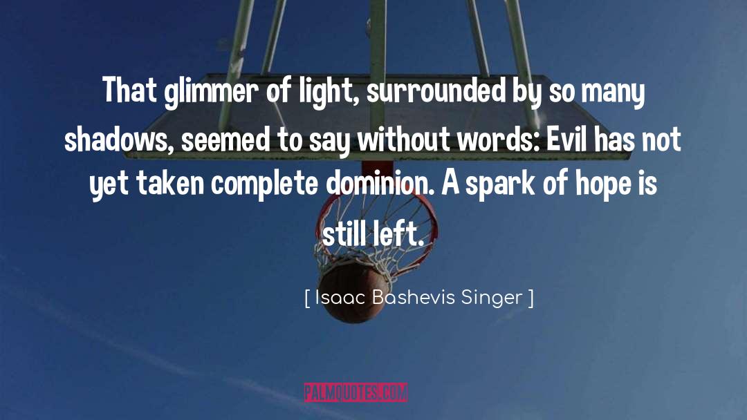 Spark Fire quotes by Isaac Bashevis Singer