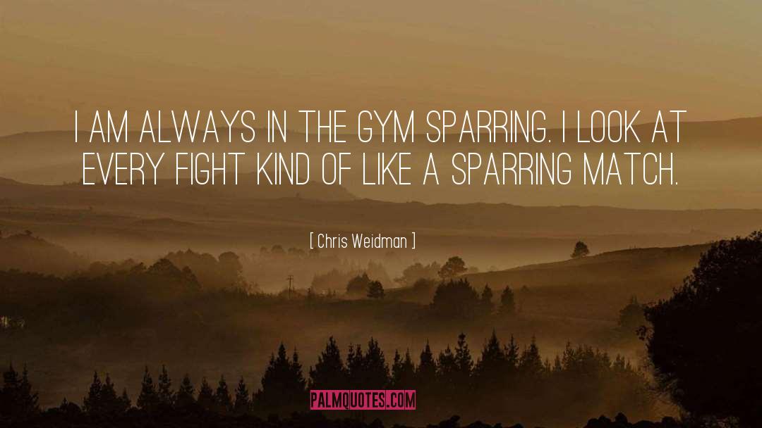 Sparring quotes by Chris Weidman