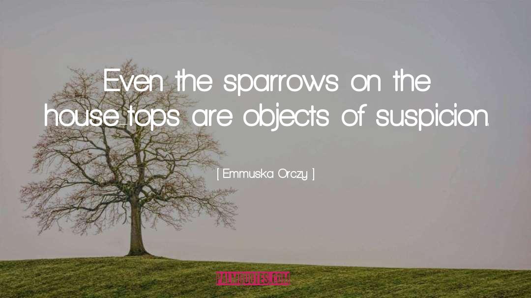 Sparrows quotes by Emmuska Orczy