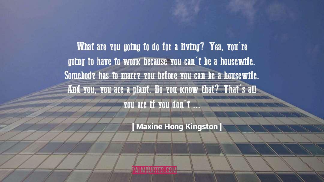 Speak For Yourself quotes by Maxine Hong Kingston