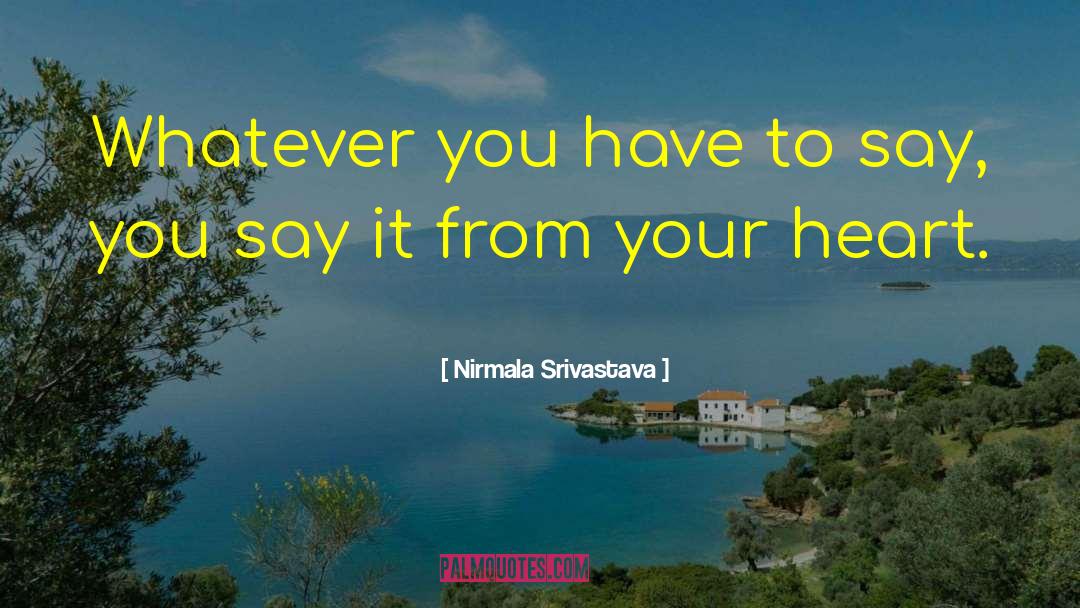 Speak From Your Heart quotes by Nirmala Srivastava