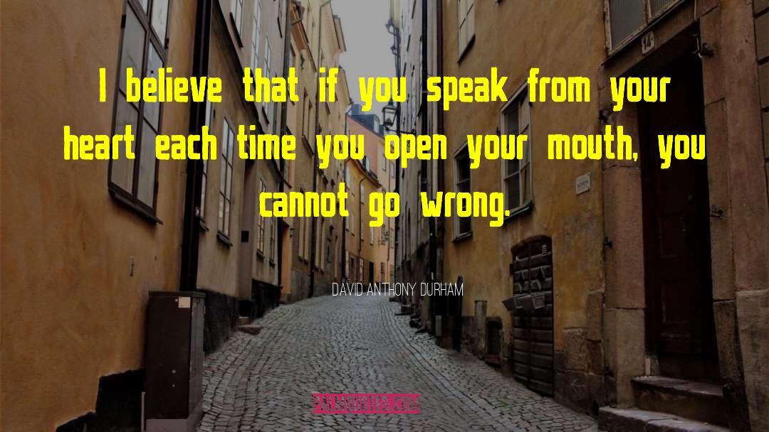 Speak From Your Heart quotes by David Anthony Durham