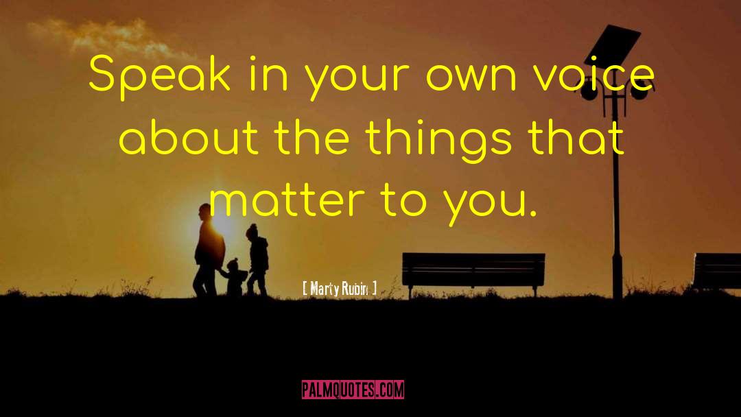 Speak In Your Own Voice quotes by Marty Rubin