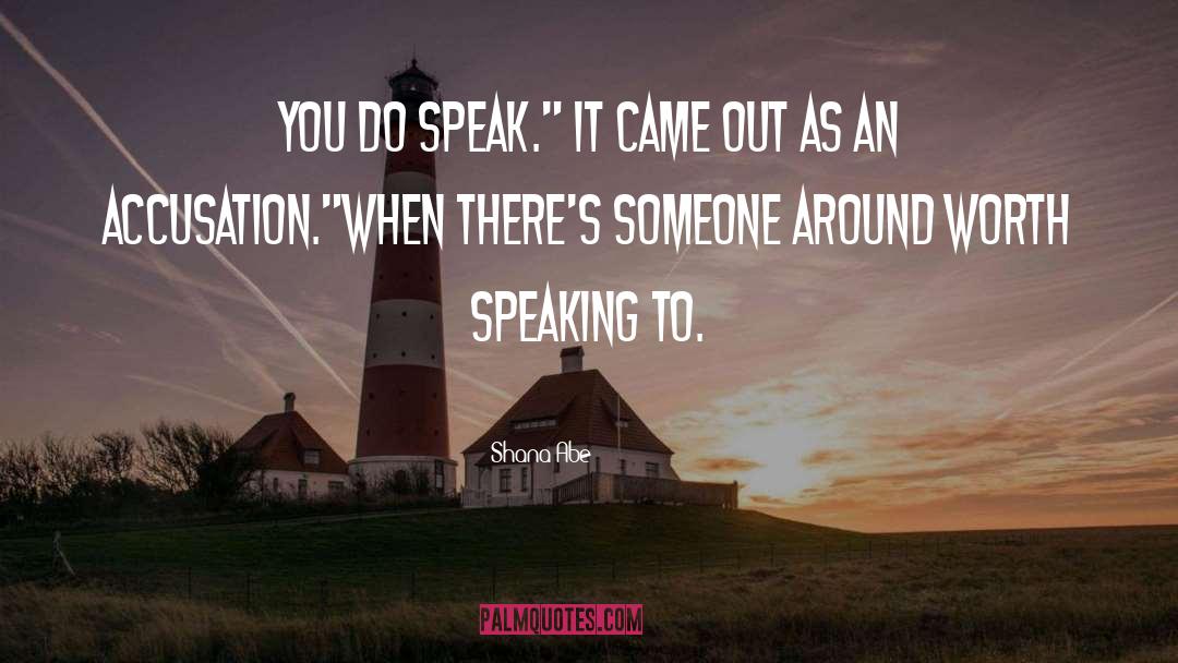 Speak It quotes by Shana Abe