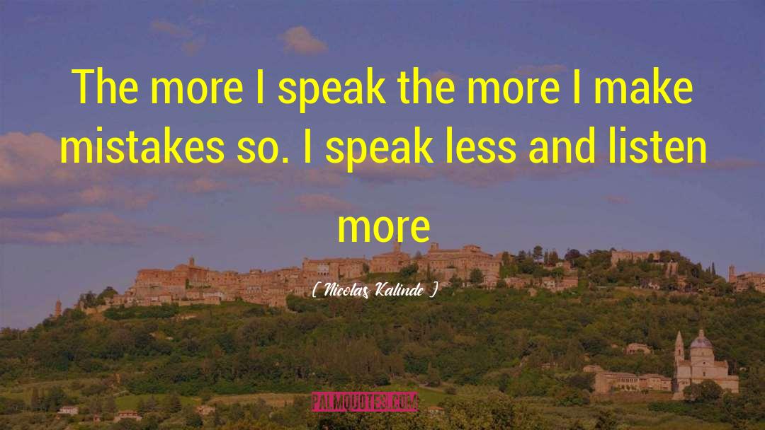 Speak Less And Listen More quotes by Nicolas Kalinde