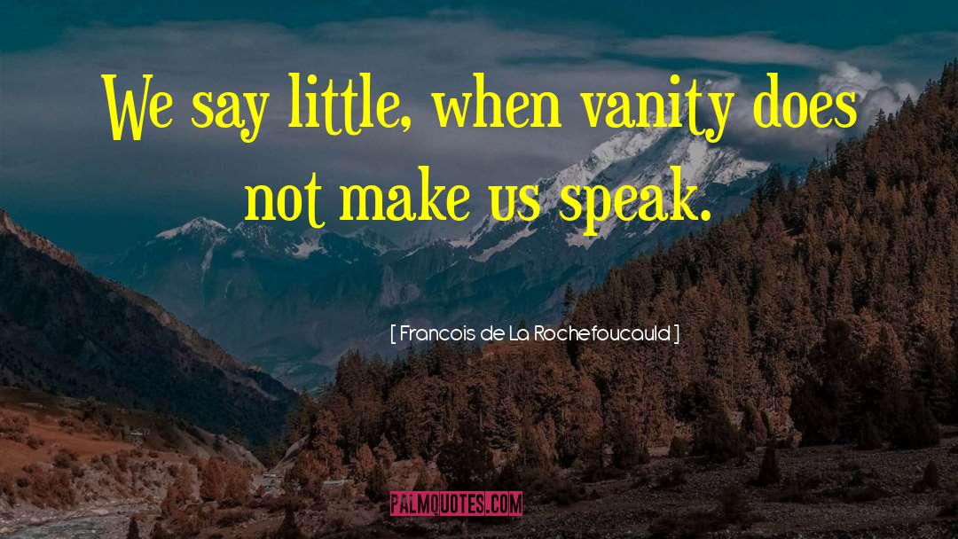 Speak Less quotes by Francois De La Rochefoucauld