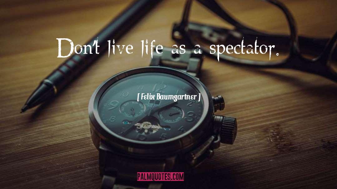 Speak Life quotes by Felix Baumgartner