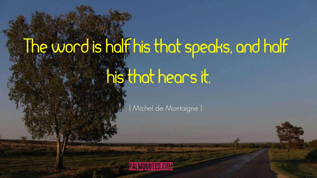 Speak Softly quotes by Michel De Montaigne