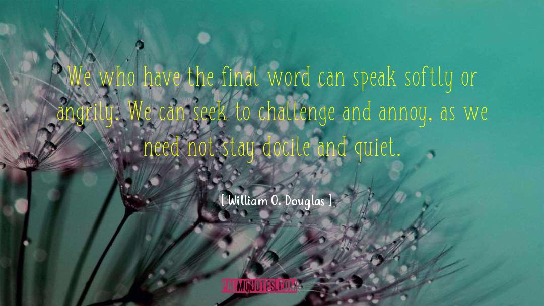 Speak Softly quotes by William O. Douglas