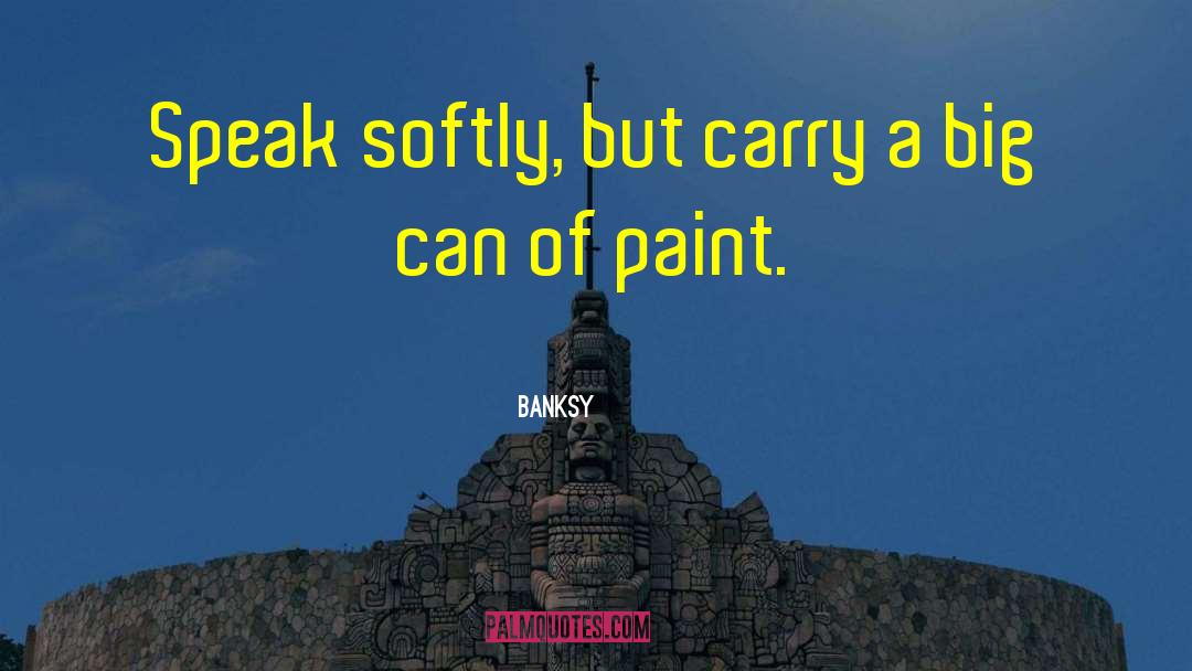 Speak Softly quotes by Banksy