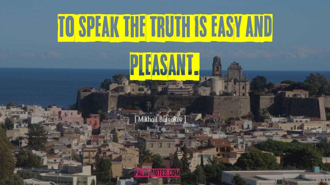 Speak The Truth quotes by Mikhail Bulgakov