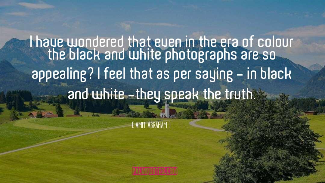 Speak The Truth quotes by Amit Abraham