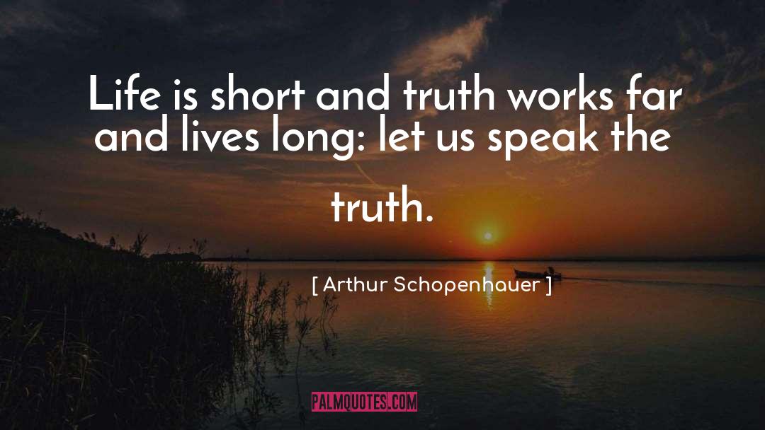 Speak The Truth quotes by Arthur Schopenhauer