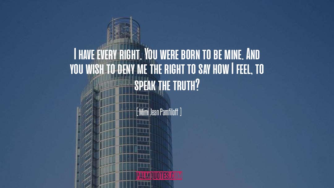 Speak The Truth quotes by Mimi Jean Pamfiloff