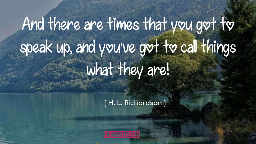 Speak Up quotes by H. L. Richardson