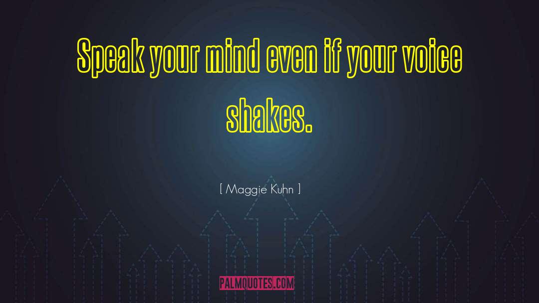 Speak Your Mind quotes by Maggie Kuhn