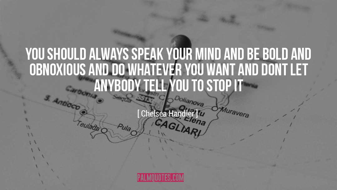 Speak Your Mind quotes by Chelsea Handler