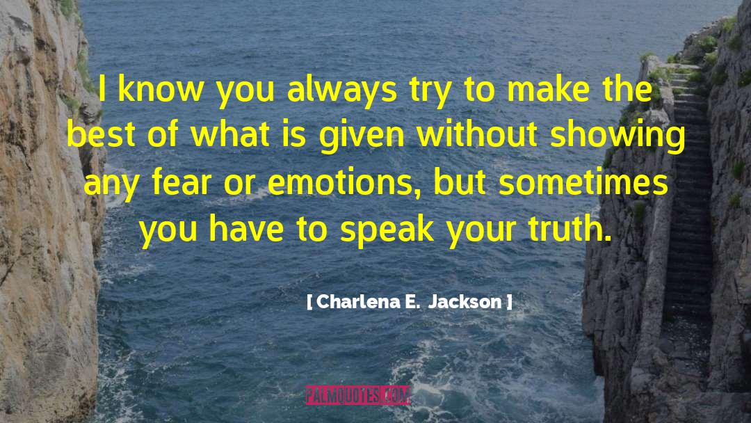 Speak Your Truth quotes by Charlena E.  Jackson