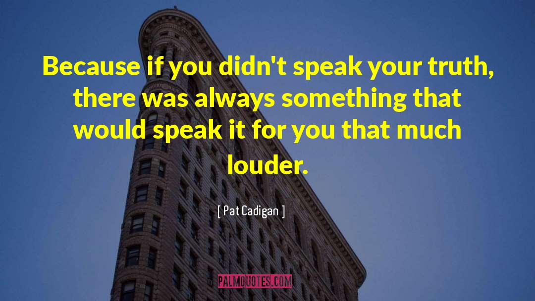 Speak Your Truth quotes by Pat Cadigan