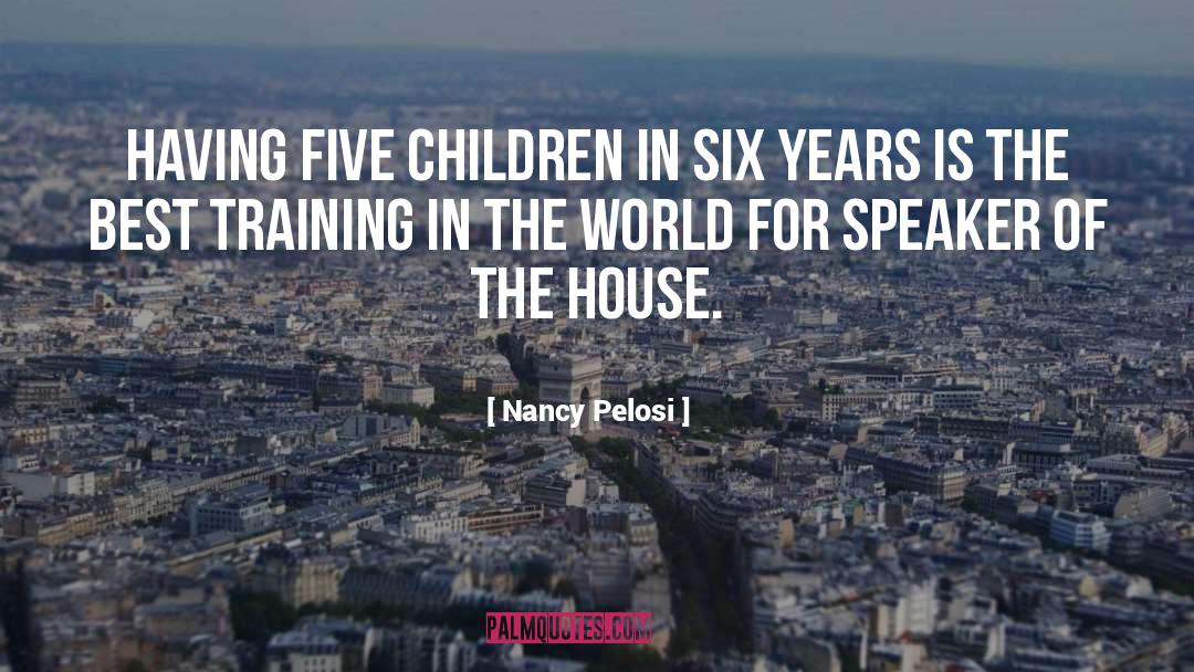 Speaker Of The House quotes by Nancy Pelosi