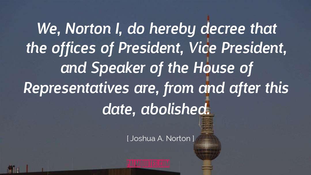 Speaker Of The House quotes by Joshua A. Norton
