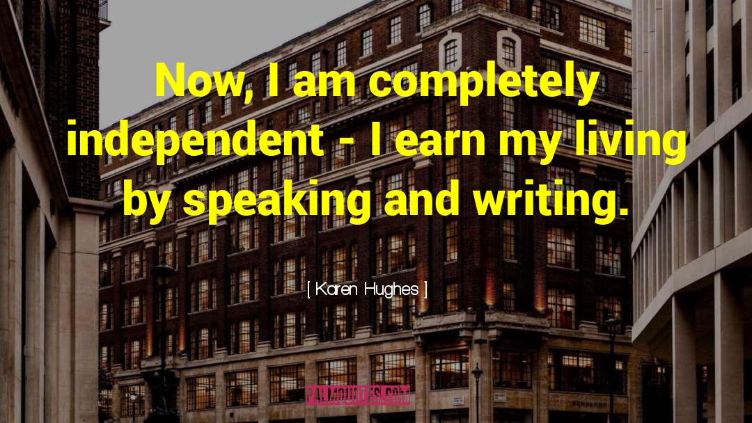 Speaking And Writing quotes by Karen Hughes