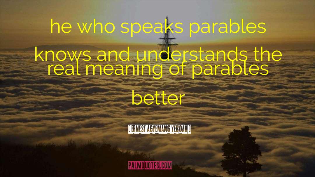 Speaking In Parables quotes by Ernest Agyemang Yeboah