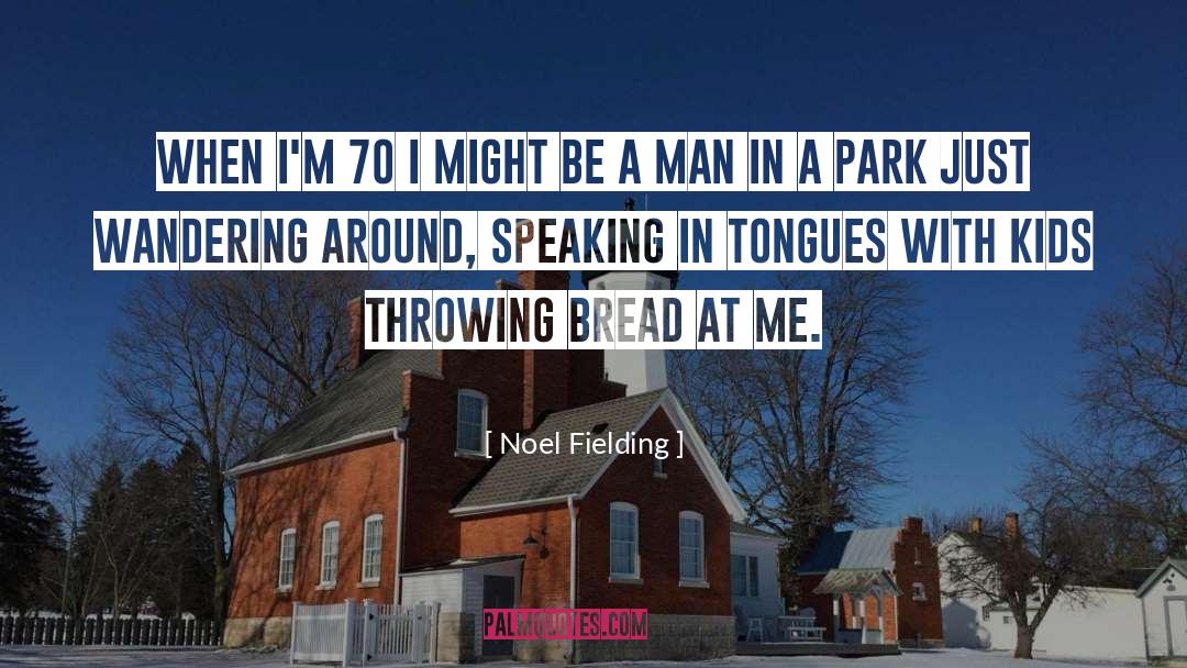 Speaking In Tongues quotes by Noel Fielding